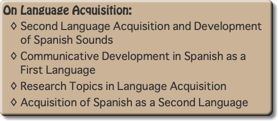 On Language Acquisition: Second Language Acquisition and Development of Spanish Sounds Communicative Development in Spanish as a First Language Research Topics in Language Acquisition Acquisition of Spanish as a Second Language 