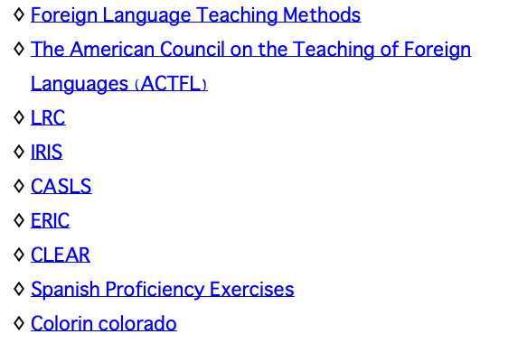 Foreign Language Teaching Methods The American Council on the Teaching of Foreign Languages (ACTFL) LRC IRIS CASLS ERIC CLEAR Spanish Proficiency Exercises Colorin colorado