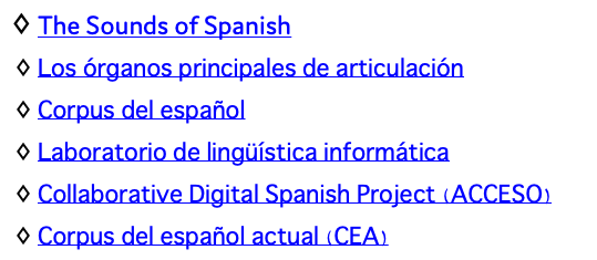 The Sounds of Spanish Los órganos principales de articulación Corpus del español Laboratorio de lingüística informática Collaborative Digital Spanish Project (ACCESO) Corpus del español actual (CEA)